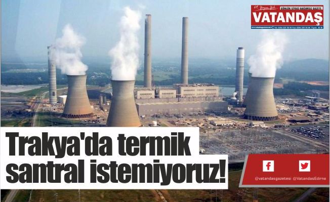 Trakya'da termik santral istemiyoruz!