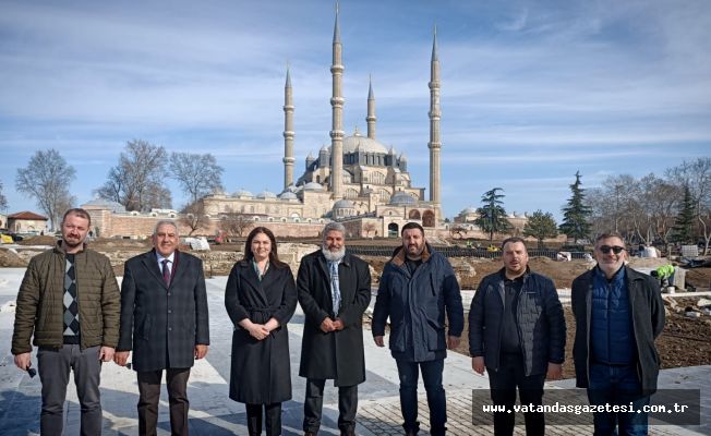  “SELİMİYE MEYDANI EDİRNEMİZİN YÜZ AKI OLACAK”