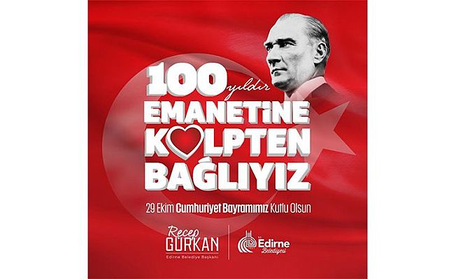 29 EKİM’DE 100. YIL COŞKUSU EDİRNE’DEN YANKILANACAK