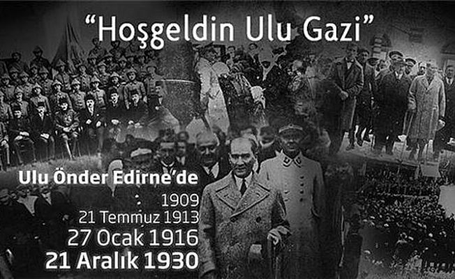 “ATATÜRK’ÜN EDİRNE’Yİ ZİYARETİNİN 94. YILI KUTLU OLSUN”