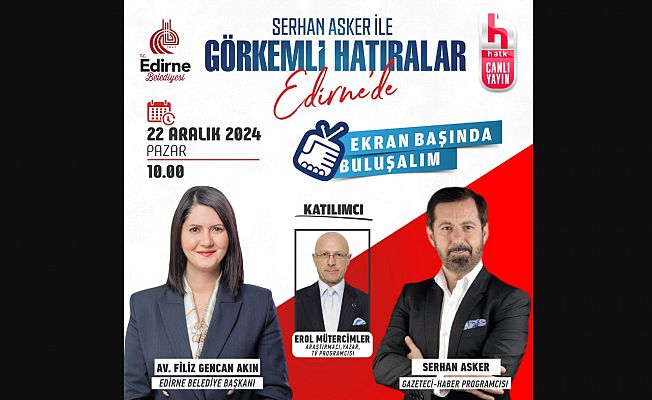 “GÖRKEMLİ HATIRALAR” EDİRNE’DEN CANLI YAYINLANACAK